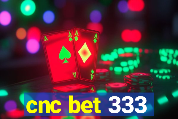 cnc bet 333